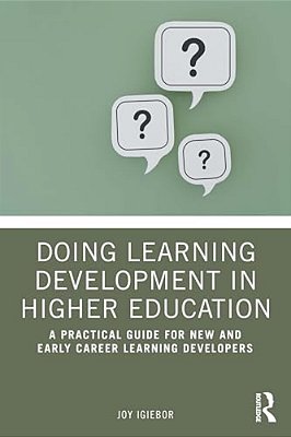 Doing Learning Development In Higher Education: A Practical Guide For New And Early Career Learning Developers-..