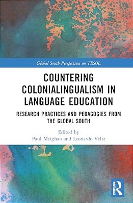 Countering Colonialingualism In Language Education: Research Practices And Pedagogies From The Global South-..