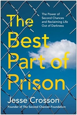 The Best Part Of Prison: The Power Of Second Chances And Reclaiming Life Out Of Darkness-..