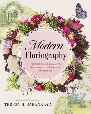 Modern Floriography: Flowers, Gardens, And Gifts Inspired By The Language Of Flowers-..
