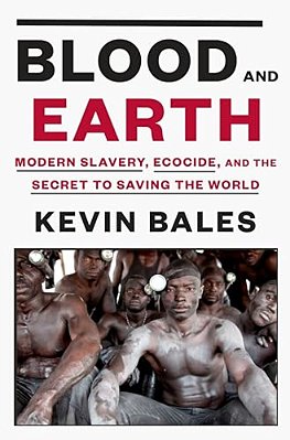 Blood And Earth: Modern Slavery, Ecocide, And The Secret To Saving The World-..