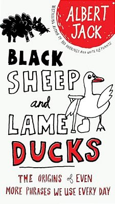 Black Sheep And Lame Ducks: The Origins Of Even More Phrases We Use Every Day-..