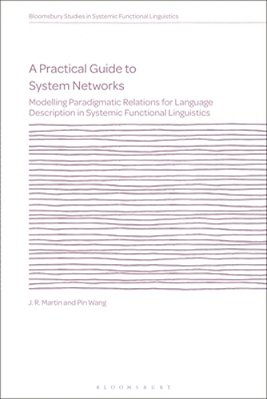 A Practical Guide To System Networks: Modelling Paradigmatic Relations For Language Description In Systemic Functional Linguistics-..