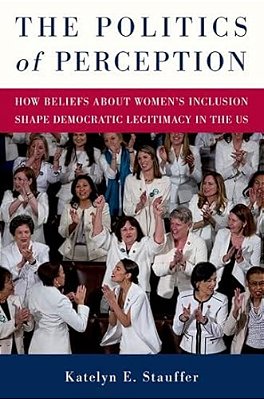 The Politics Of Perception: How Beliefs About Women's Inclusion Shape Democratic Legitimacy In The US-..
