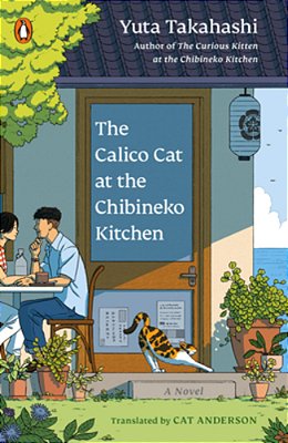 The Calico Cat At The Chibineko Kitchen: The Heartwarming Japanese Cat Novel About Fate And The Healing Power Of Food-..