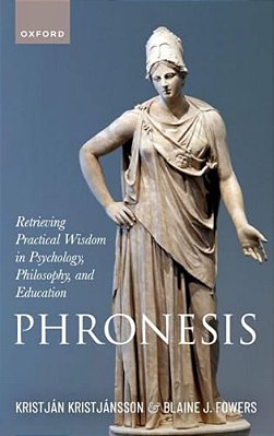 Phronesis: Retrieving Practical Wisdom In Psychology, Philosophy, And Education-..