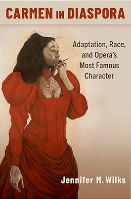 Carmen In Diaspora: Adaptation, Race, And Opera's Most Famous Character-..