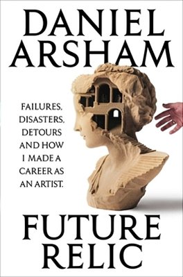 Future Relic Signed Edition: Failures, Disasters, Detours, And How I Made A Career As An Artist-..