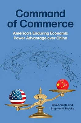 Command Of Commerce: America's Enduring Economic Power Advantage Over China-..