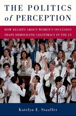 The Politics Of Perception: How Beliefs About Women's Inclusion Shape Democratic Legitimacy In The US-..