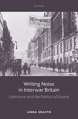 Writing Noise In Interwar Britain: Literature And The Politics Of Sound-..
