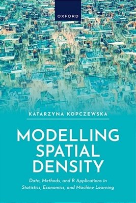 Modelling Spatial Density: Data, Methods, And R Applications In Statistics, Econometrics, And Machine Learning-..