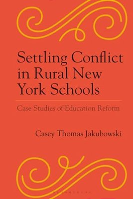 Settling Conflict In Rural New York Schools: Case Studies Of Education Reform-..
