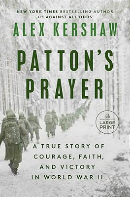 Patton's Prayer: A True Story Of Courage, Faith, And Victory In World War II-..