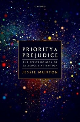 Priority And Prejudice: The Epistemology Of Salience And Attention-..