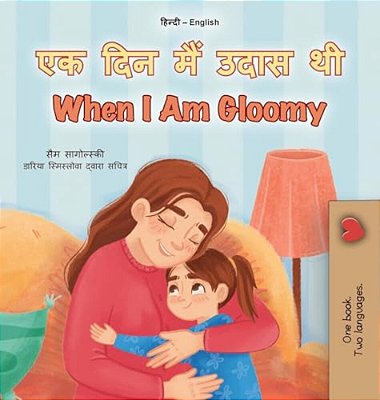 When I Am Gloomy (Hindi English Bilingual Children's Book)-..