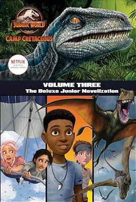 Camp Cretaceous, Volume Three: The Deluxe Junior Novelization (Jurassic World: Camp Cretaceous)-..