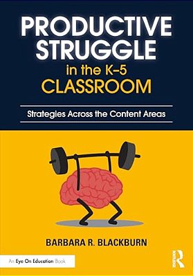 Productive Struggle In The K-5 Classroom: Strategies Across The Content Areas-..