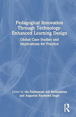 Pedagogical Innovation Through Technology-Enhanced Learning Design: Global Case Studies And Implications For Practice-..