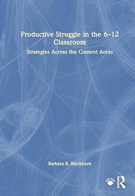 Productive Struggle In The 6-12 Classroom: Strategies Across The Content Areas-..