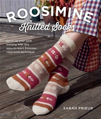 Roosimine Knitted Socks: Spice Up Your Sock Knitting With This Easy-To-learn Estonian Colorwork Technique!-..