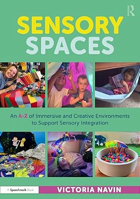 Sensory Spaces: An A-z Of Immersive And Creative Environments To Support Sensory Integration-..