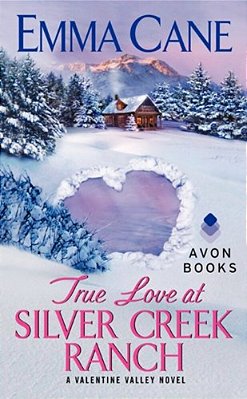 True Love At Silver Creek Ranch: A Valentine Valley Novel-..