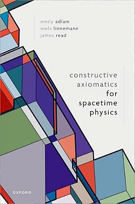 Constructive Axiomatics For Spacetime Physics-..