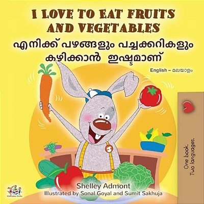 I Love To Eat Fruits And Vegetables (English Malayalam Bilingual Edition)-..