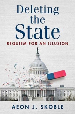 Deleting The State: Requiem For An Illusion-..
