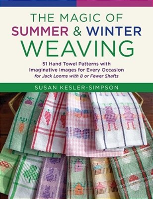 The Magic Of Summer And Winter Weaving: * 51 Hand Towel Patterns With Imaginative Images For Every Occasion * For Jack Looms With 8 Or Fewer Shafts-..