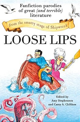 Loose Lips: Fanfiction Parodies Of Great (And Terrible) Literature From The Smutty Stage Of Shipwreck-..