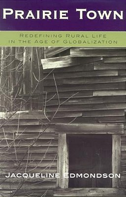 Prairie Town: Redefining Rural Life In The Age Of Globalization-..