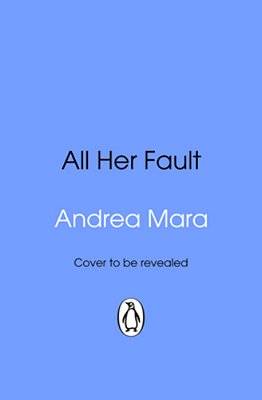 All Her Fault: The Breathlessly Twisty Sunday Times Bestseller Everyone Is Talking About-..