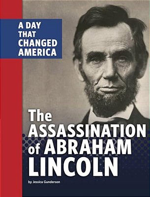 The Assassination Of Abraham Lincoln: A Day That Changed America-..