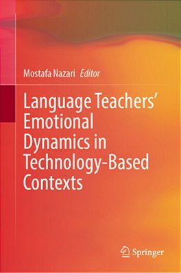 Language Teachers' Emotional Dynamics In Technology-Based Contexts-..