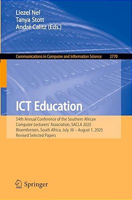 Ict Education: 54Th Annual Conference Of The Southern African Computer Lecturers' Association, Sacla 2025, Bloemfontein, South Africa, July 30 - Augus-..
