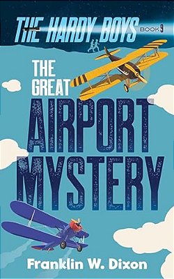 The Great Airport Mystery: The Hardy Boys Book 9-..