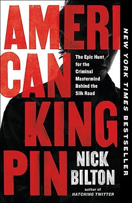 American Kingpin: The Epic Hunt For The Criminal Mastermind Behind The Silk Road-..