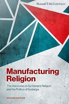 Manufacturing Religion: The Discourse On Sui Generis Religion And The Politics Of Nostalgia-..