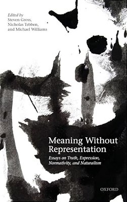 Meaning Without Representation: Expression, Truth, Normativity, And Naturalism-..