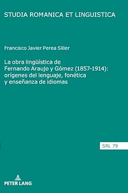 La Obra Lingueística De Fernando Araujo Y Gómez (1857-1914): Orígenes Del Lenguaje, Fonética Y Enseñanza De Idiomas-..