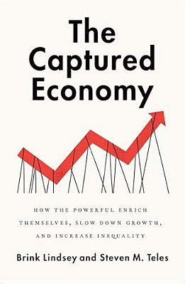 The Captured Economy: How The Powerful Enrich Themselves, Slow Down Growth, And Increase Inequality-..