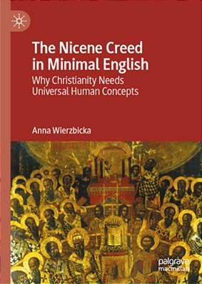 The Nicene Creed In Minimal English: Why Christianity Needs Universal Human Concepts-..