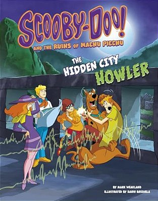 Scooby-Doo! And The Ruins Of Machu Picchu: The Hidden City Howler-..