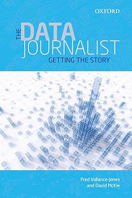 The Data Journalist: Getting The Story-..