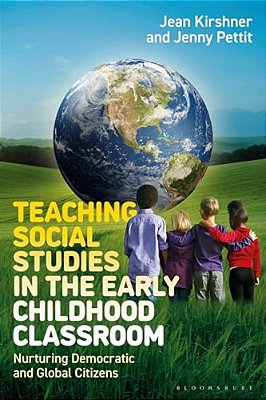 Teaching Social Studies In The Early Childhood Classroom: Nurturing Democratic And Global Citizens-..