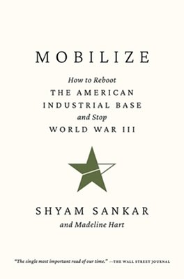 Mobilize: How To Reboot The American Industrial Base And Stop World War III-..