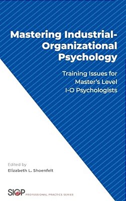Mastering Industrial-Organizational Psychology: Training Issues For Master's Level I-o Psychologists-..
