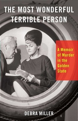 The Most Wonderful Terrible Person: A Memoir Of Murder In The Golden State-..